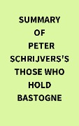 Summary of Peter Schrijvers's Those Who Hold Bastogne - IRB Media