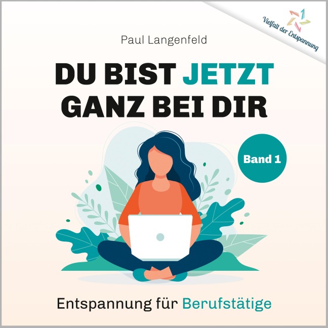 Du bist jetzt ganz bei Dir ¿ Vielfalt der Entspannung - Paul Langenfeld