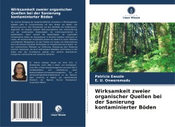 Cover-Bild zum Titel 'Wirksamkeit zweier organischer Quellen bei der Sanierung kontaminierter Böden' von 'Patricia Ewuzie, E. U. Onweremadu'
