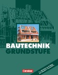 Bautechnik. Grundstufe. Schülerbuch - Günter Billingen, Gerhard Büchner, Gerd Focke, Bärbel Hollatz, Hans-Heinrich Mett