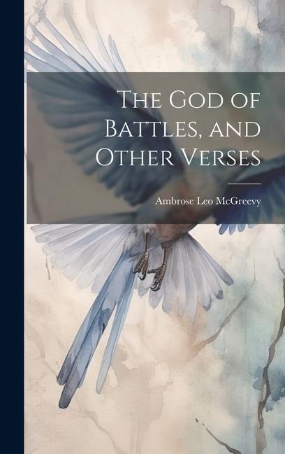 The god of Battles, and Other Verses - Ambrose Leo McGreevy