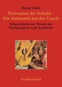 Cover-Bild zum Titel 'Perversion der Schuld - Ein Antisemit auf der Couch' von 'Hanna Gekle'