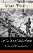 Cover-Bild zum Titel 'Im Gold-und Silberland: Lehr-und Wanderjahre' von 'Mark Twain'