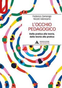L' occhio pedagogico. Dalla pratica alla teoria, dalla teoria alla pratica - Federico Zamengo, Nicolò Valenzano