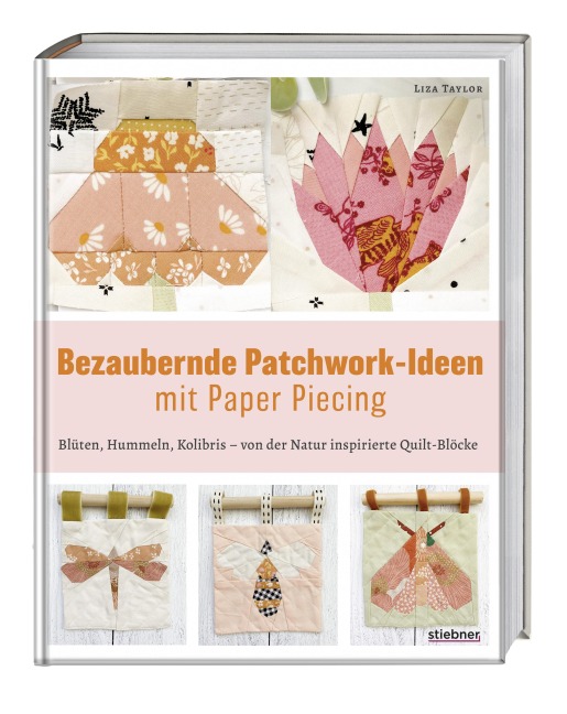 Bezaubernde Patchwork-Ideen mit Paper Piecing - Liza Taylor