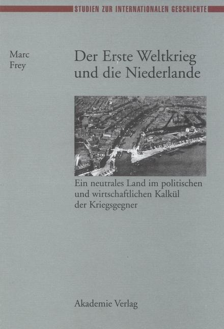 Der Erste Weltkrieg und die Niederlande - Marc Frey