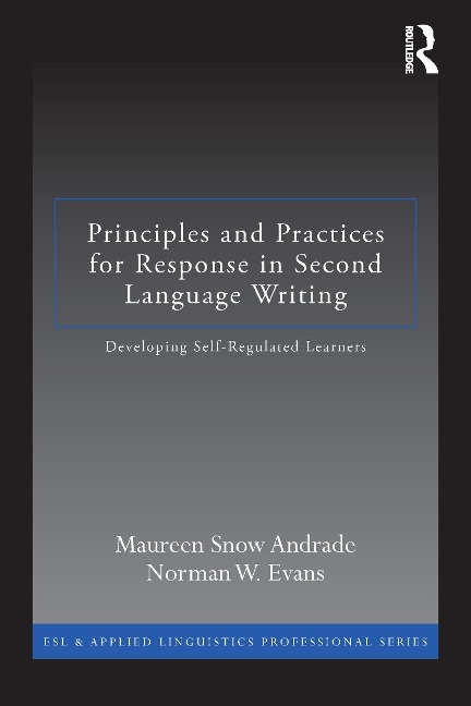 Principles and Practices for Response in Second Language Writing - Maureen Snow Andrade, Norman W. Evans