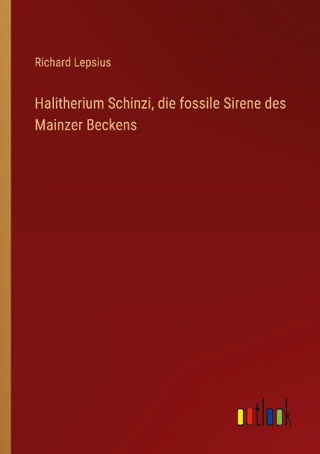 Halitherium Schinzi, die fossile Sirene des Mainzer Beckens - Richard Lepsius