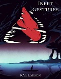 Inept Gestures - Kal Larsen