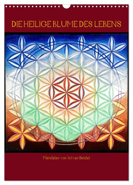 Die heilige Blume des Lebens - Mandalas von Istvan Seidel (Wandkalender 2025 DIN A3 hoch), CALVENDO Monatskalender - István Seidel