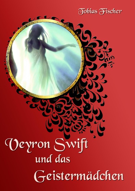 Veyron Swift und das Geistermädchen - Tobias Fischer