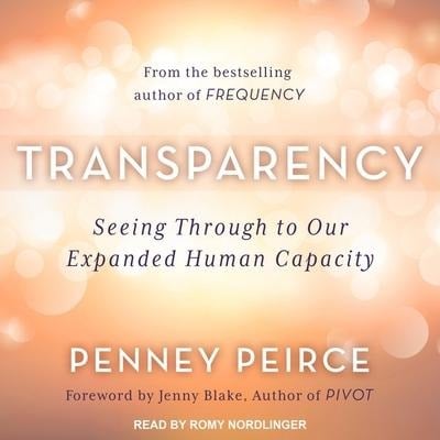 Transparency Lib/E: Seeing Through to Our Expanded Human Capacity - Penney Peirce