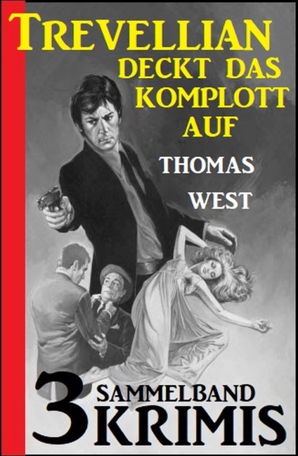 Trevellian deckt das Komplott auf: Sammelband 3 Krimis - Thomas West