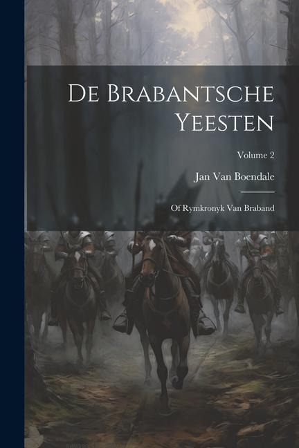 De Brabantsche Yeesten: Of Rymkronyk Van Braband; Volume 2 - Jan Van Boendale