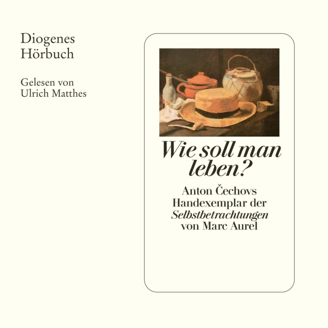 Wie soll man leben? - Anton Cechov, Marc Aurel