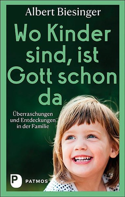 Wo Kinder sind, ist Gott schon da - Albert Biesinger