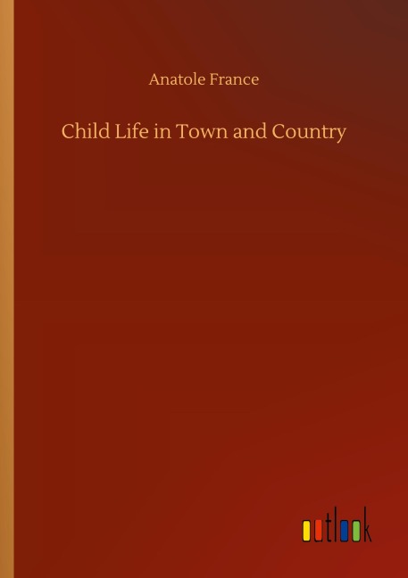 Child Life in Town and Country - Anatole France