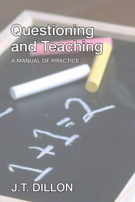 Questioning and Teaching - J. T. Dillon