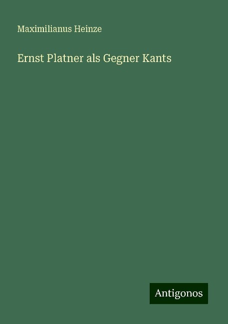 Ernst Platner als Gegner Kants - Maximilianus Heinze