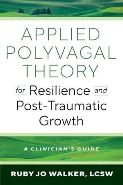 Applied Polyvagal Theory for Resilience and Post-Traumatic Growth - Ruby Jo Walker