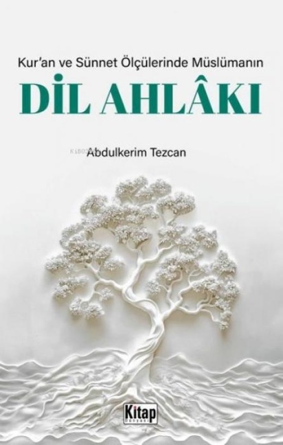 Kuran ve Sünnet Ölcülerinde Müslümanin Dil Ahlaki - Abdulkerim Tezcan