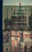Cover-Bild zum Titel 'Histoire De Pierre Iii, Empereur De Russie: Imprimée Sur Un Manuscrit Trouvé Dans Les Papiers De Montmorin ... Avec Des Éclaircissemens Et Des Additio' von ''
