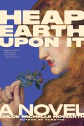 Cover-Bild zum Titel 'Heap Earth Upon It' von 'Chloe Michelle Howarth'