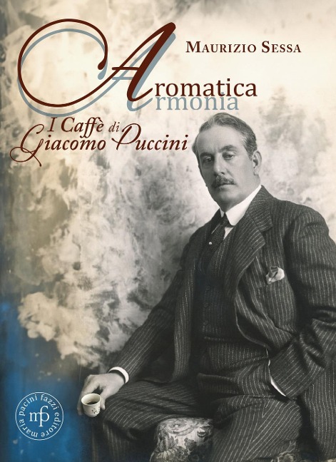 Aromatica armonia. I caffé di Giacomo Puccini - Maurizio Sessa