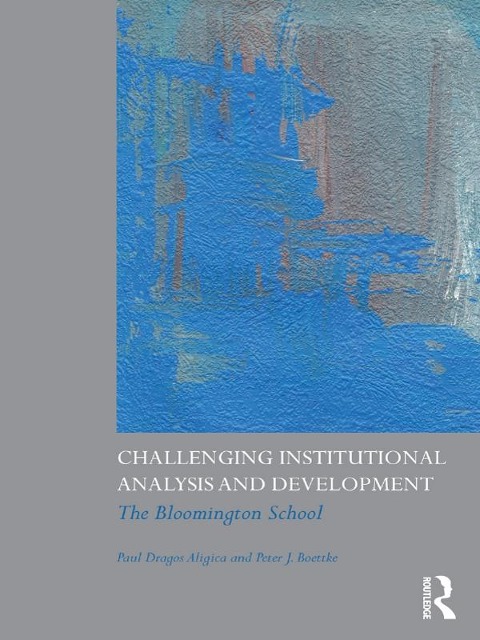 Challenging Institutional Analysis and Development - Paul Dragos Aligica, Peter J. Boettke