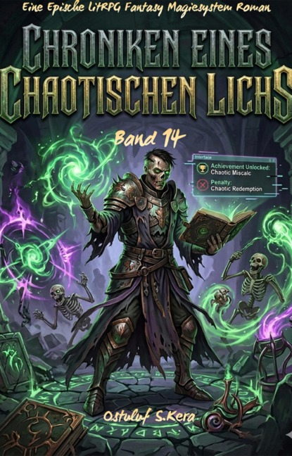 Chroniken Eines Chaotischen Lichs:Eine Epische LitRPG Fantasy Magiesystem Roman(Band 14) - Ostuluf S. Kera