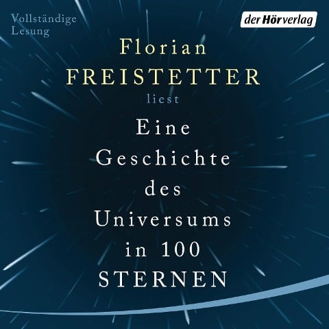 Eine Geschichte des Universums in 100 Sternen - Florian Freistetter