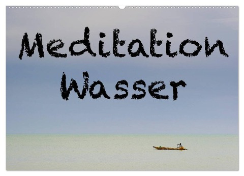 Meditation Wasser (Wandkalender 2025 DIN A2 quer), CALVENDO Monatskalender - Herbert Berger