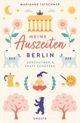 Cover-Bild zum Titel 'Meine Auszeiten - Berlin' von 'Marianne Tatschner'