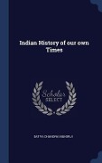 Indian History of our own Times - Satya Chandra Mukerji