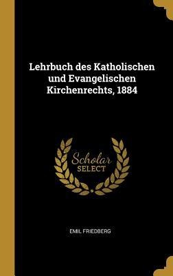 Lehrbuch Des Katholischen Und Evangelischen Kirchenrechts, 1884 - Emil Friedberg
