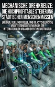 Cover-Bild zum Titel 'Mechanische Drehkreuze: Die hochprofitable Steuerung städtischer Menschenmassen' von 'Ayten Ackermann'