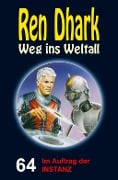 Ren Dhark - Weg ins Weltall 64: Im Auftrag der INSTANZ - Andreas Zwengel, Achim Mehnert, Jan Gardemann