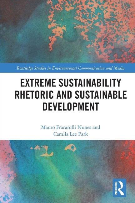 Extreme Sustainability Rhetoric and Sustainable Development - Mauro Fracarolli Nunes, Camila Lee Park