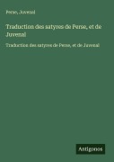 Cover-Bild zum Titel 'Traduction des satyres de Perse, et de Juvenal' von 'Perse, Juvenal'