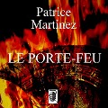 Cover-Bild zum Titel 'Le porte-feu' von 'Patrice Martinez'