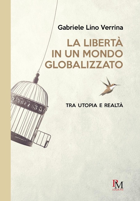 La libertà in un mondo globalizzato. Tra utopia e realtà - Gabriele Lino Verrina