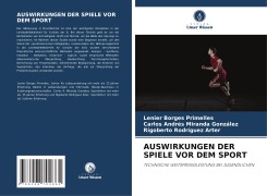 Cover-Bild zum Titel 'AUSWIRKUNGEN DER SPIELE VOR DEM SPORT' von 'Lenier Borges Primelles, Carlos Andrés Miranda González, Rigoberto Rodríguez Arter'