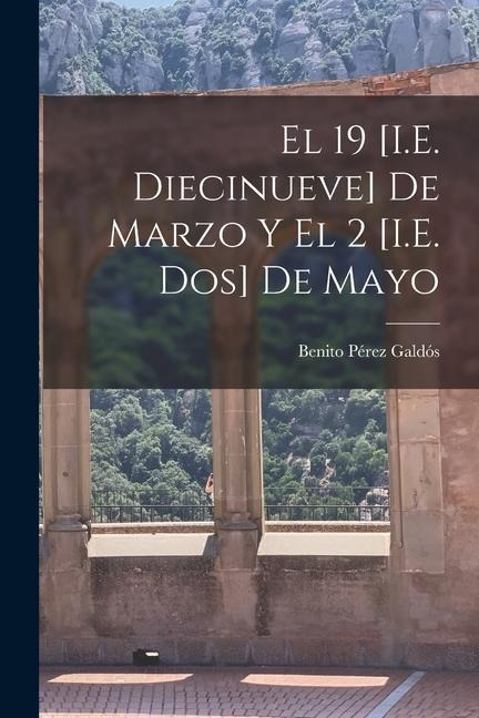 El 19 [I.E. Diecinueve] De Marzo Y El 2 [I.E. Dos] De Mayo - Benito Pérez Galdós