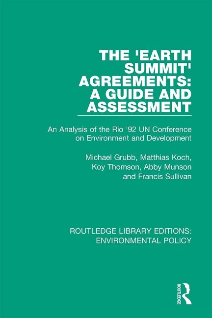 The 'Earth Summit' Agreements: A Guide and Assessment - Michael Grubb, Francis Sullivan, Abby Munson, Matthias Koch, Koy Thomson