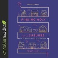 Finding Holy in the Suburbs Lib/E: Living Faithfully in the Land of Too Much - Ashley Hales
