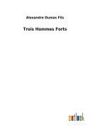 Cover-Bild zum Titel 'Trois Hommes Forts' von 'Alexandre Dumas Fils'