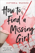 Cover-Bild zum Titel 'How to Find a Missing Girl' von 'Victoria Wlosok'