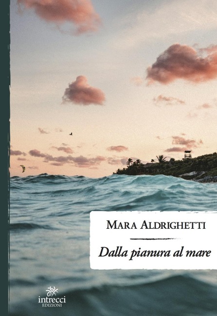 Dalla pianura al mare - Mara Aldrighetti