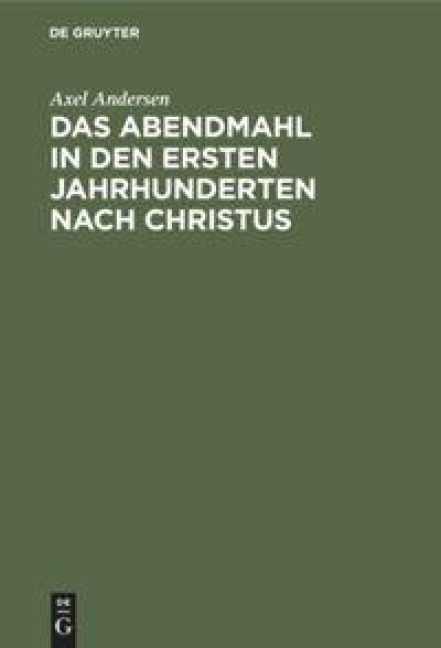 Das Abendmahl in den ersten Jahrhunderten nach Christus - Axel Andersen