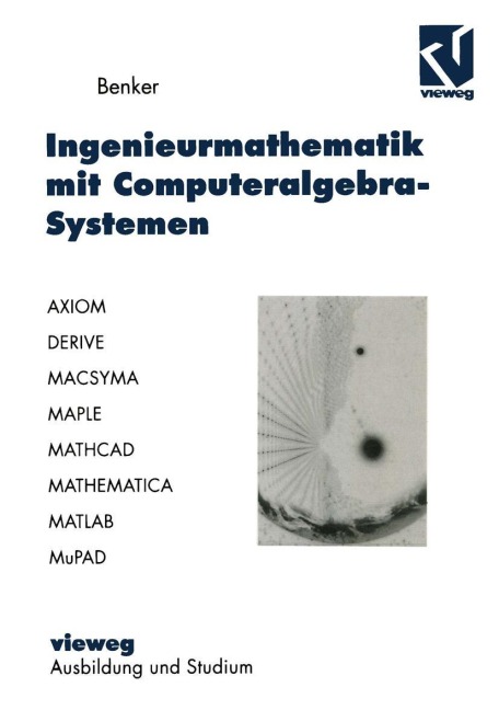 Ingenieurmathematik mit Computeralgebra-Systemen - Hans Benker